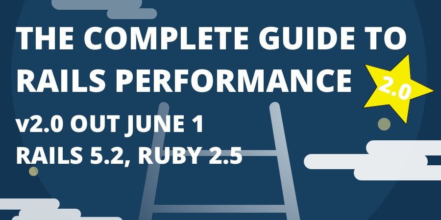 The Complete Guide to Rails Performance, Version 2
